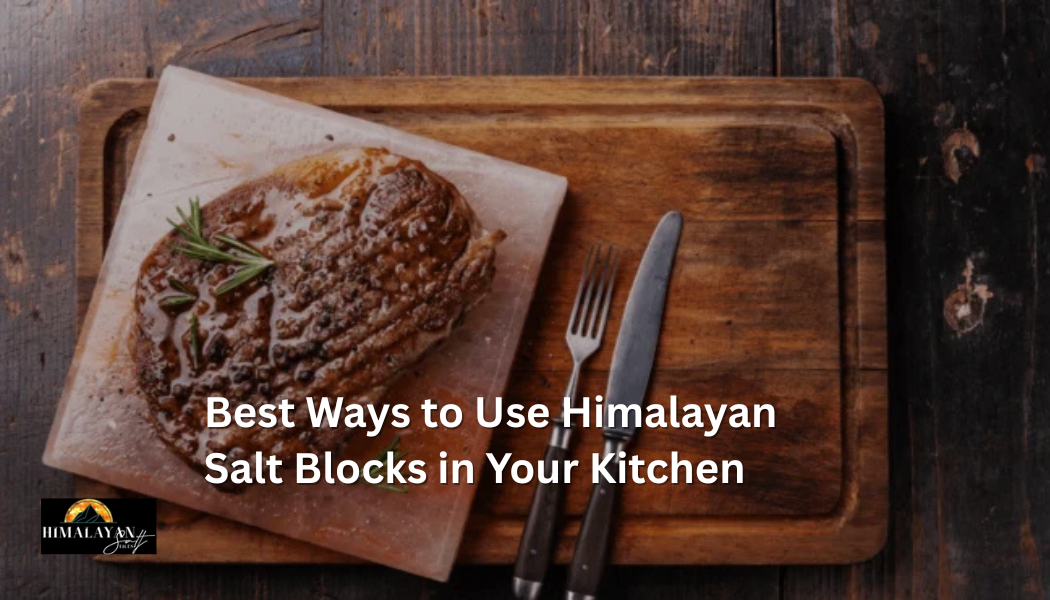 Best Ways to Use Himalayan Salt Blocks in Your Kitchen