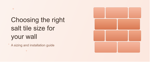 What Size Himalayan Salt Tile Should You Get for Your Wall?